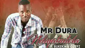 Mr Dura - Ndiyabulela Ft. DJ Tpz & Bukeka